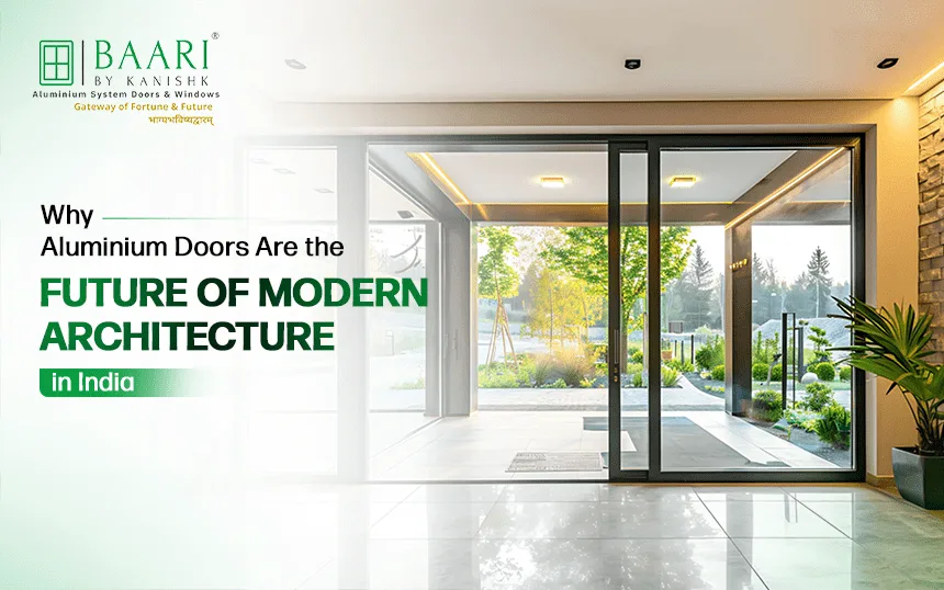 Why Are Aluminium Doors the Future of Modern Architecture in India?